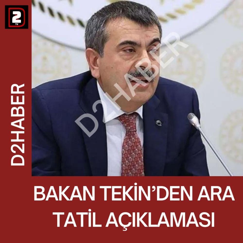 BAKAN TEKİN’DEN ARA TATİL AÇIKLAMASI