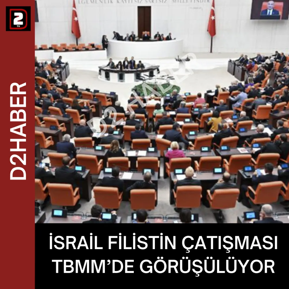 İSRAİL FİLİSTİN ÇATIŞMASI TBMM’DE GÖRÜŞÜLÜYOR