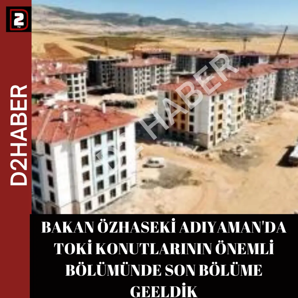 BAKAN ÖZHASEKİ ADIYAMAN