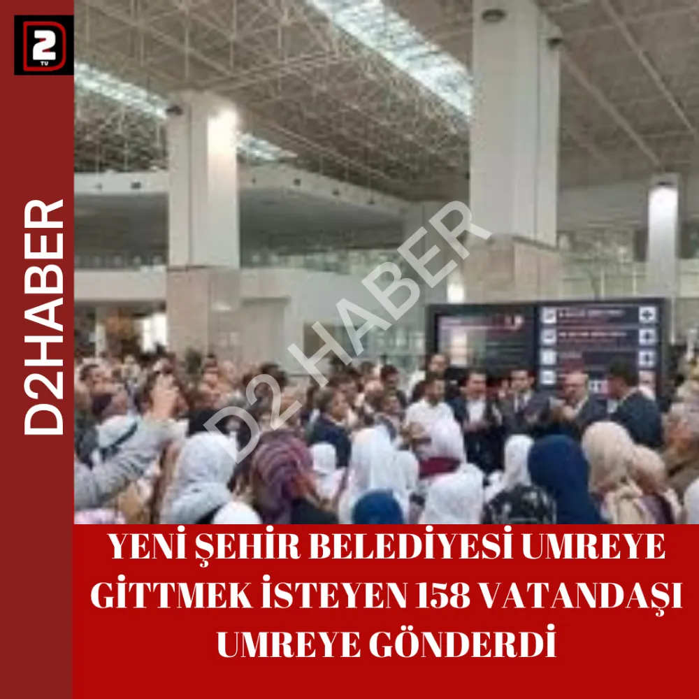 YENİ ŞEHİR BELEDİYESİ UMREYE GİTTMEK İSTEYEN 158 VATANDAŞI UMREYE GÖNDERDİ