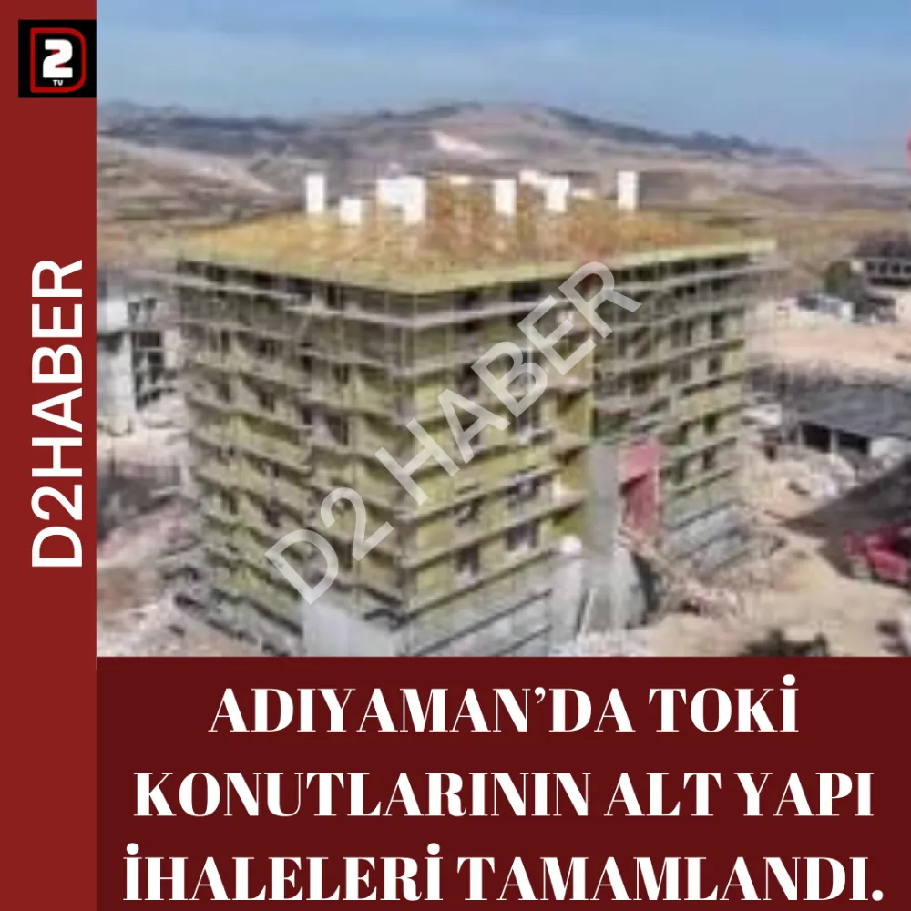 ADIYAMAN’DA TOKİ KONUTLARININ ALT YAPI İHALELERİ TAMAMLANDI.