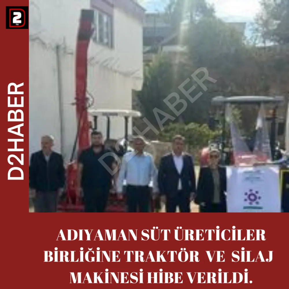 ADIYAMAN SÜT ÜRETİCİLER BİRLİĞİNE TRAKTÖR  VE  SİLAJ  MAKİNESİ HİBE VERİLDİ.