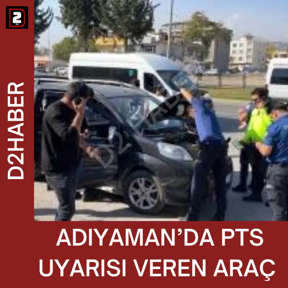 ADIYAMAN’DA PTS UYARISI VEREN ARAÇ 