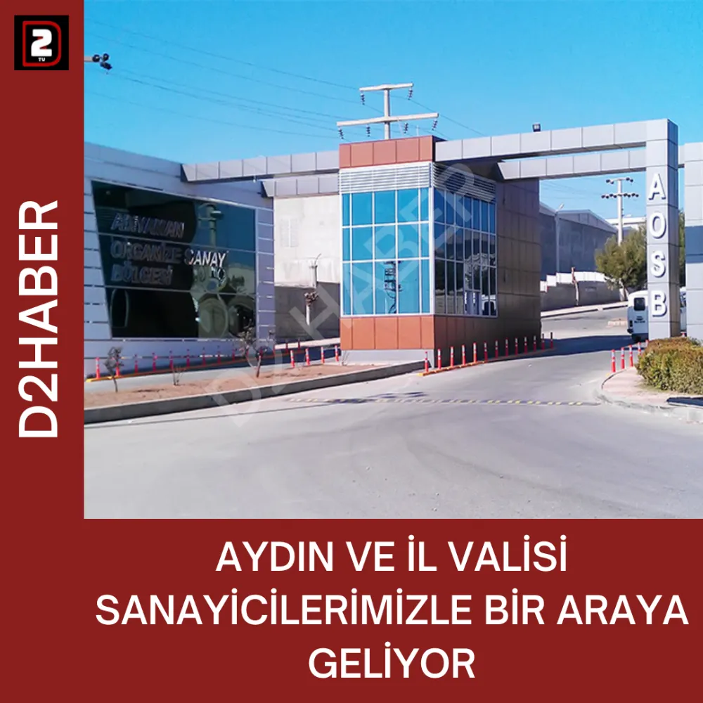 AYDIN VE İL VALİSİ SANAYİCİLERİMİZLE BİR ARAYA GELİYOR