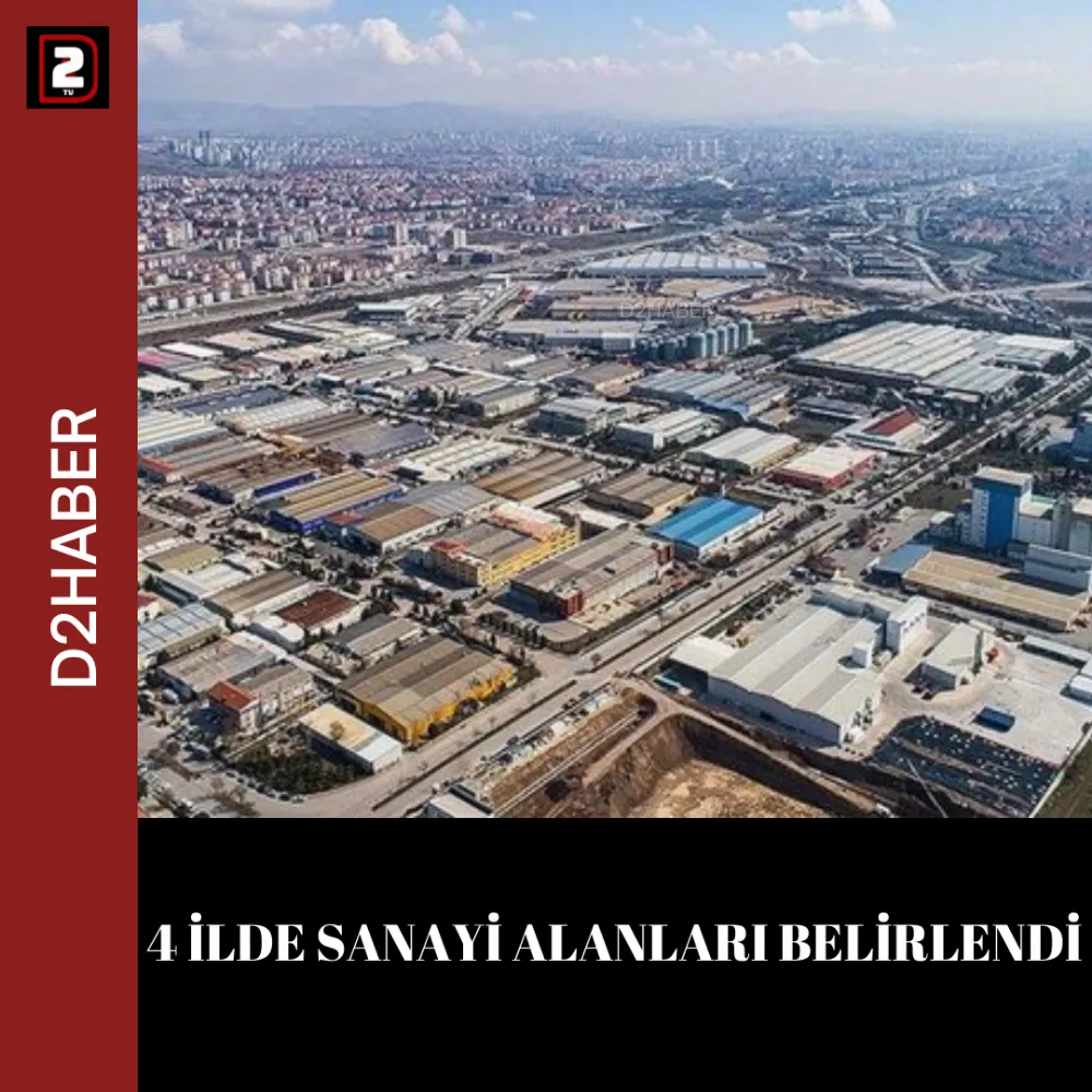 4 İLDE SANAYİ ALANLARI BELİRLENDİ