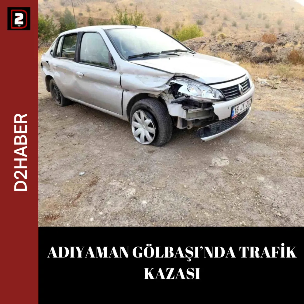 ADIYAMAN GÖLBAŞI’NDA TRAFİK KAZASI