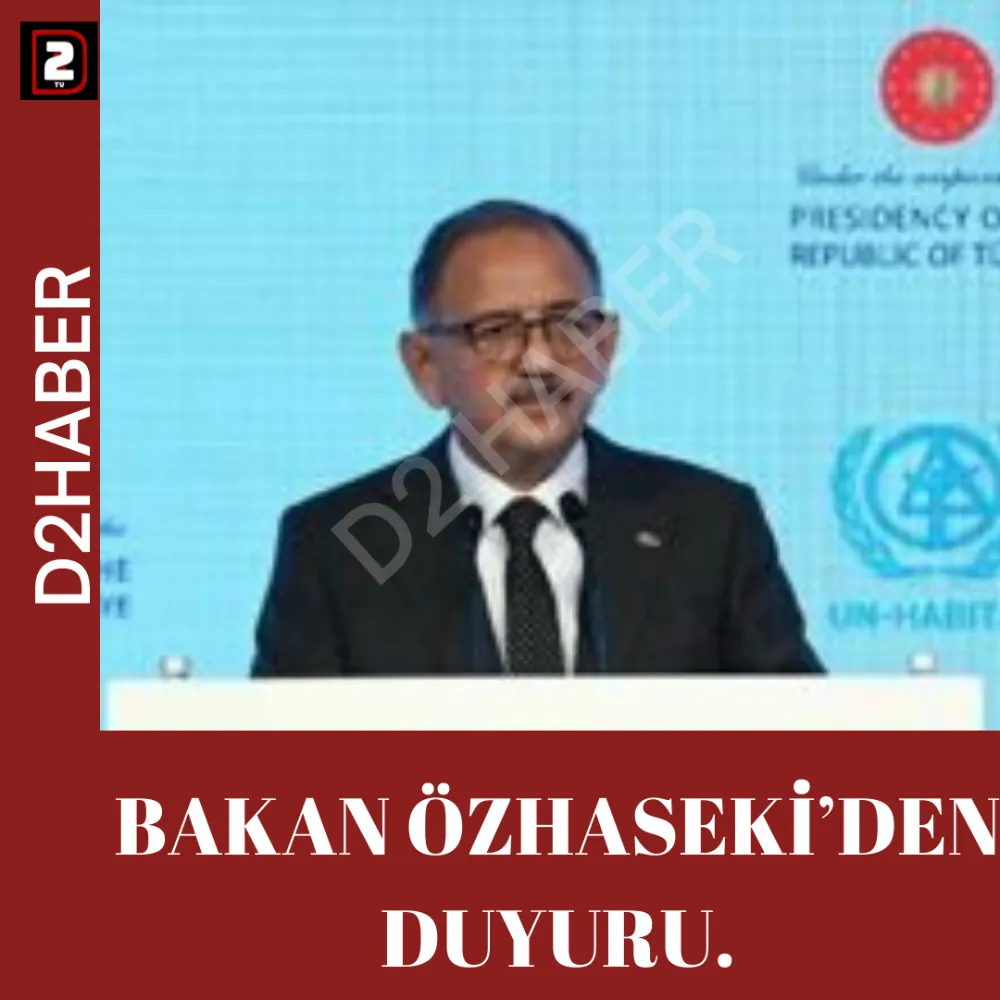 BAKAN ÖZHASEKİ’DEN DUYURU.