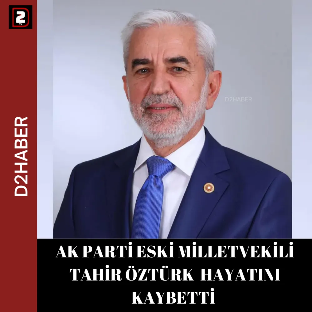 AK PARTİ ESKİ MİLLETVEKİLİ TAHİR ÖZTÜRK  HAYATINI KAYBETTİ 