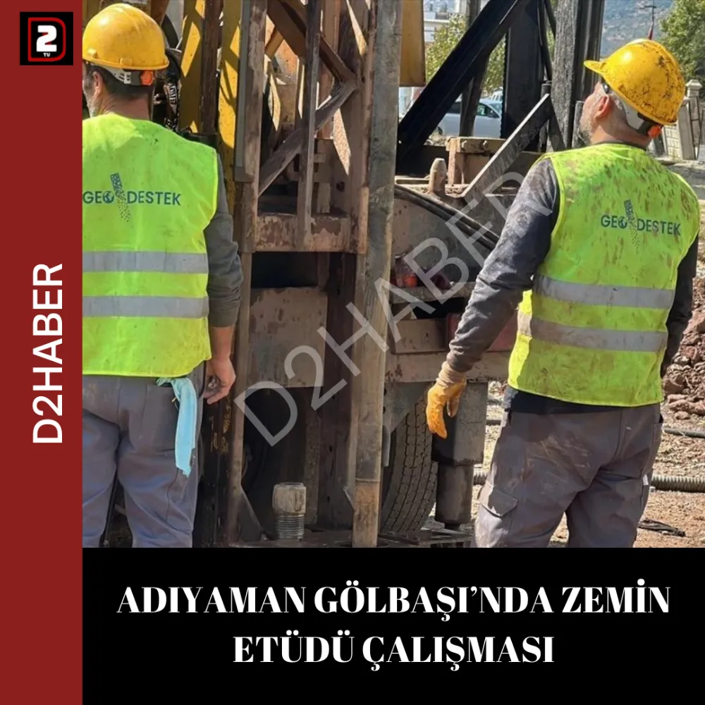 ADIYAMAN GÖLBAŞI’NDA ZEMİN ETÜDÜ ÇALIŞMASI