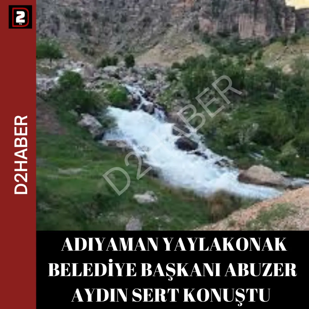  ADIYAMAN YAYLAKONAK BELEDİYE BAŞKANI ABUZER AYDIN SERT KONUŞTU 