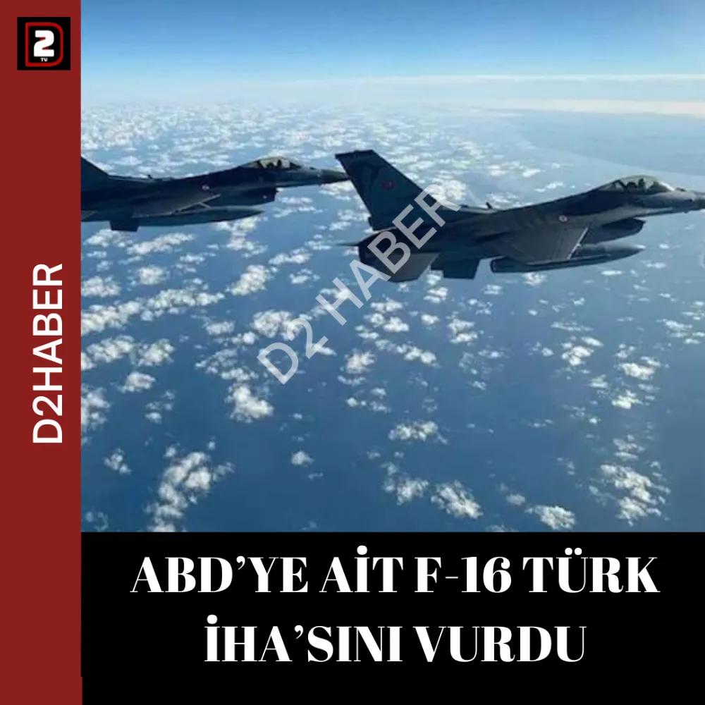 ABD’YE AİT F-16 TÜRK İHA’SINI VURDU