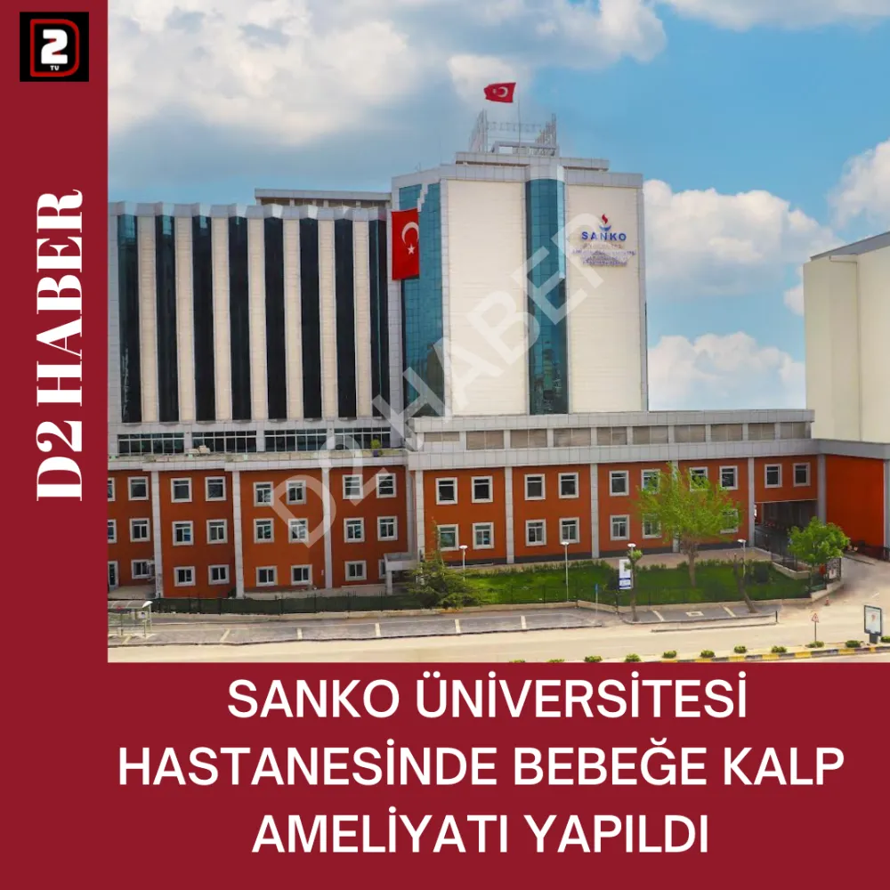 SANKO ÜNİVERSİTESİ HASTANESİNDE BEBEĞE KALP AMELİYATI YAPILDI