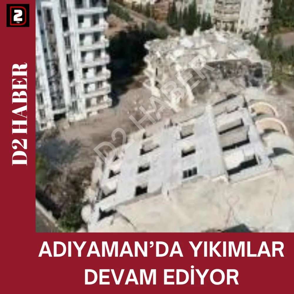 ADIYAMAN’DA YIKIMLAR DEVAM EDİYOR