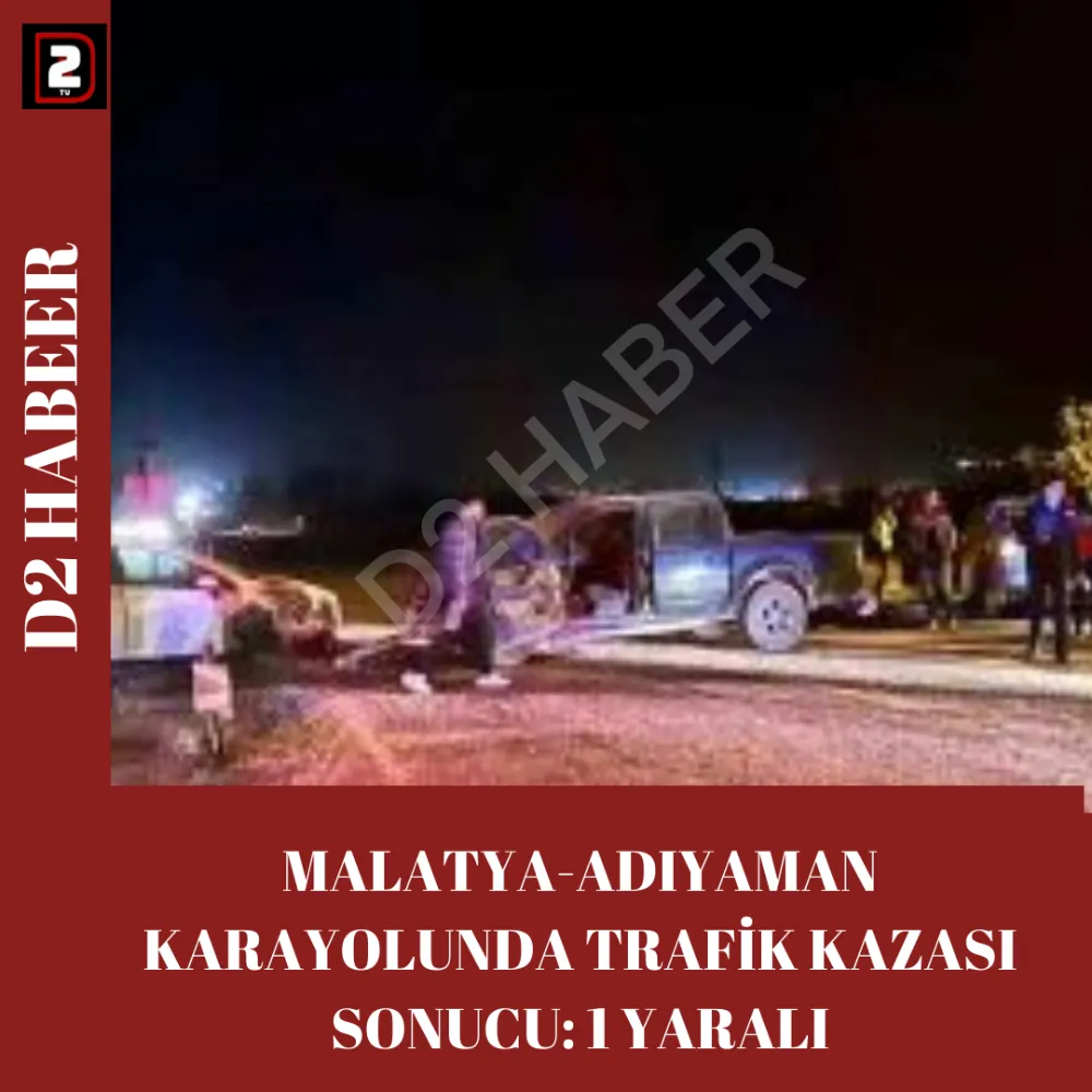 MALATYA-ADIYAMAN KARAYOLUNDA TRAFİK KAZASI SONUCU: 1 YARALI