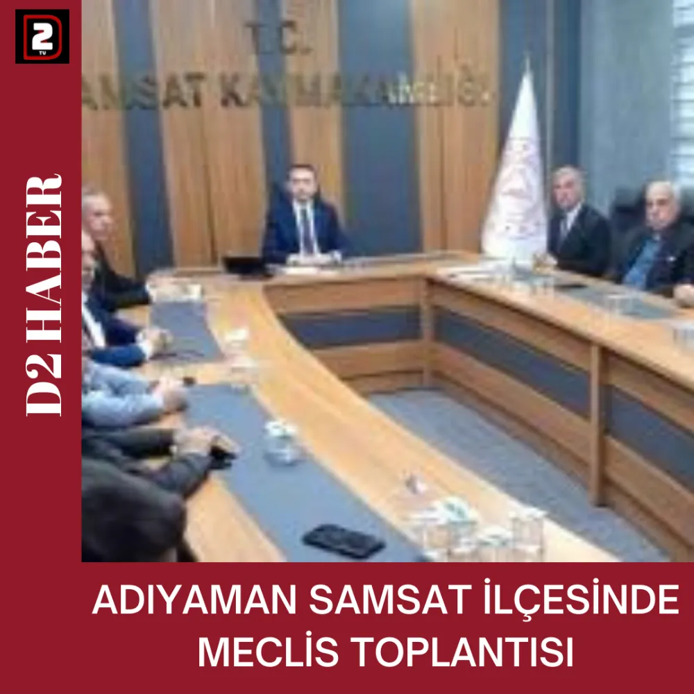 ADIYAMAN SAMSAT İLÇESİNDE MECLİS TOPLANTISI