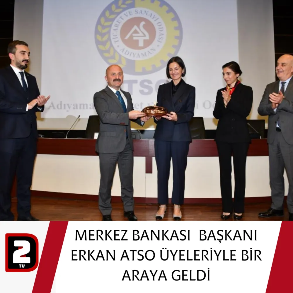 MERKEZ BANKASI  BAŞKANI ERKAN ATSO ÜYELERİYLE BİR ARAYA GELDİ