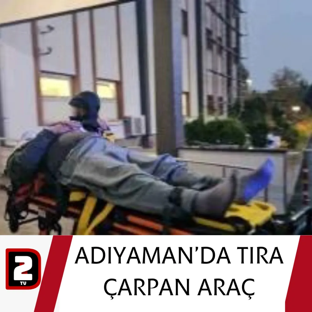 ADIYAMAN’DA TIRA ÇARPAN ARAÇ