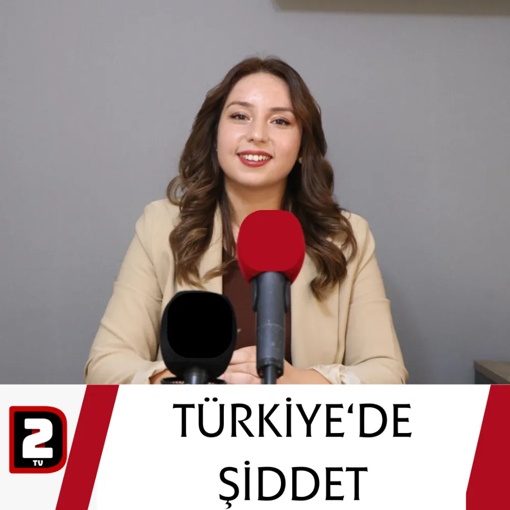 TÜRKİYE‘DE ŞİDDET