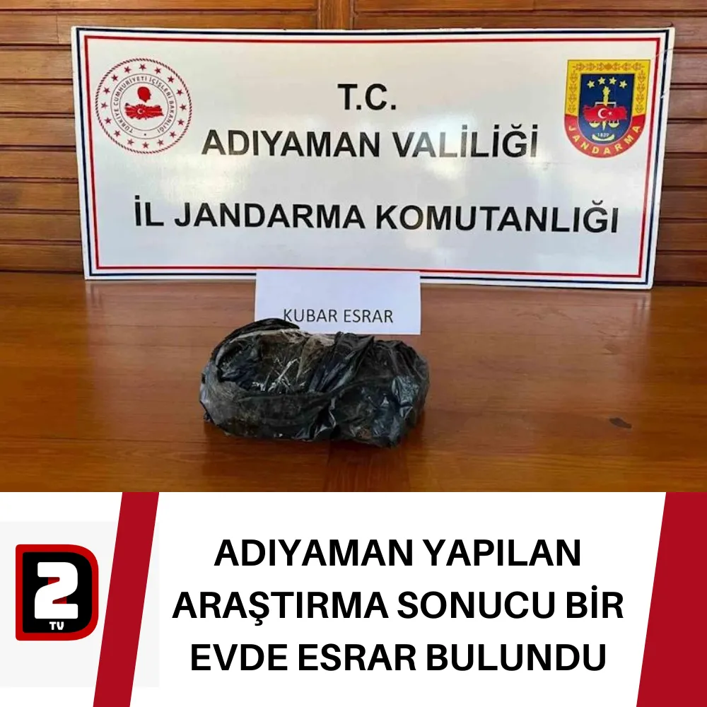 ADIYAMAN YAPILAN ARAŞTIRMA SONUCU BİR EVDE ESRAR BULUNDU