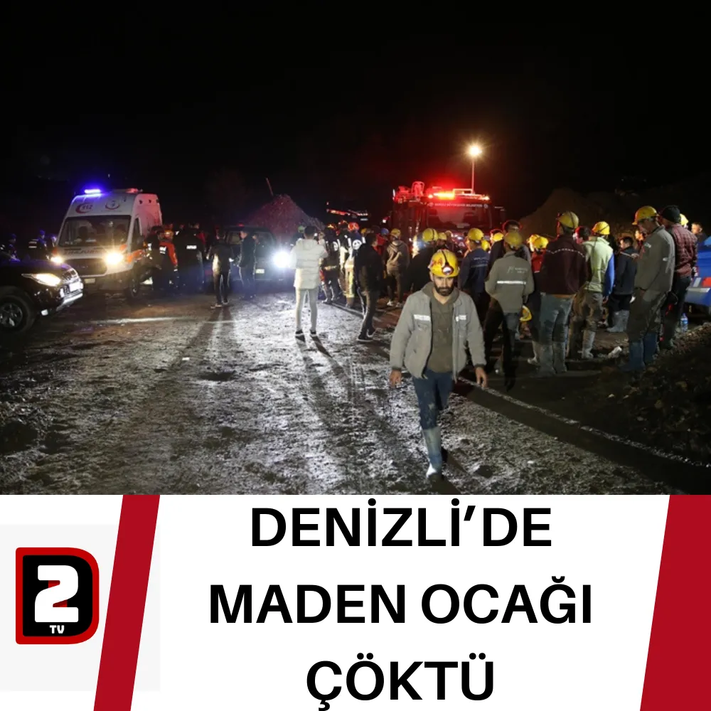 DENİZLİ’DE MADEN OCAĞI ÇÖKTÜ