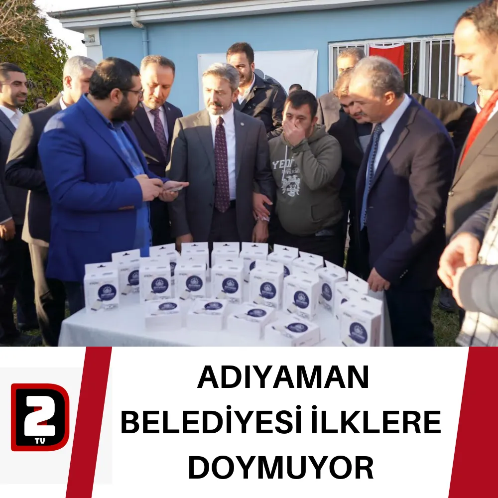  ADIYAMAN BELEDİYESİ İLKLERE DOYMUYOR