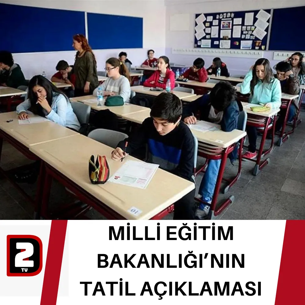 MİLLİ EĞİTİM BAKANLIĞI’NIN TATİL AÇIKLAMASI