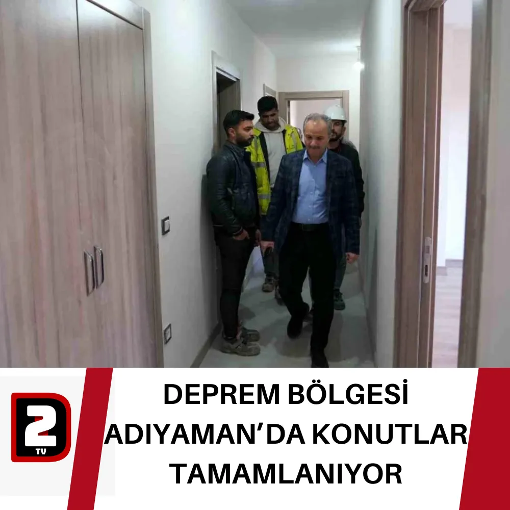 DEPREM BÖLGESİ  ADIYAMAN’DA KONUTLAR TAMAMLANIYOR