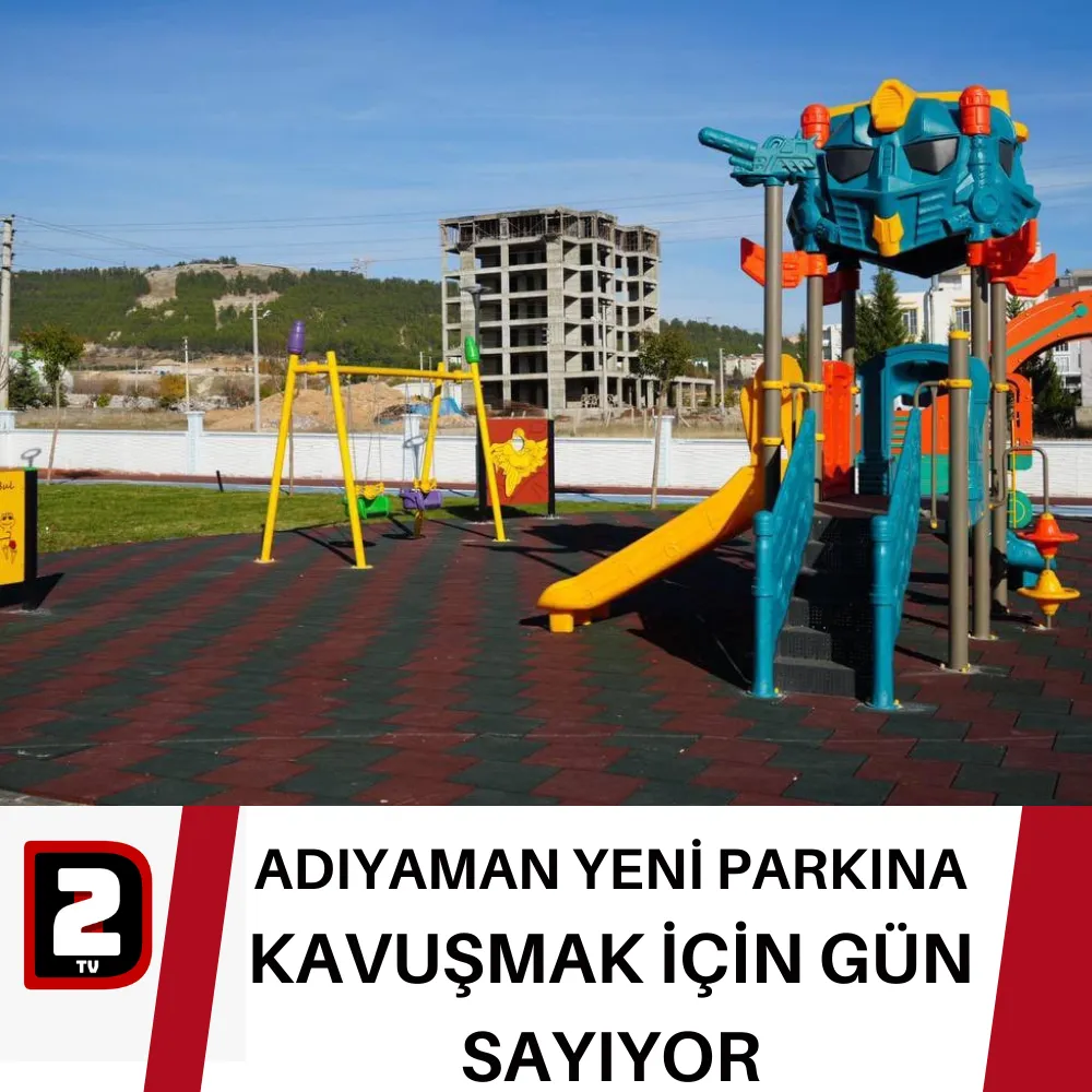 ADIYAMAN YENİ PARKINA  KAVUŞMAK İÇİN GÜN SAYIYOR