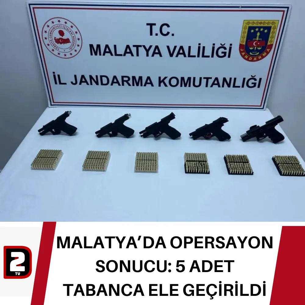 MALATYA’DA OPERSAYON SONUCU: 5 ADET TABANCA ELE GEÇİRİLDİ