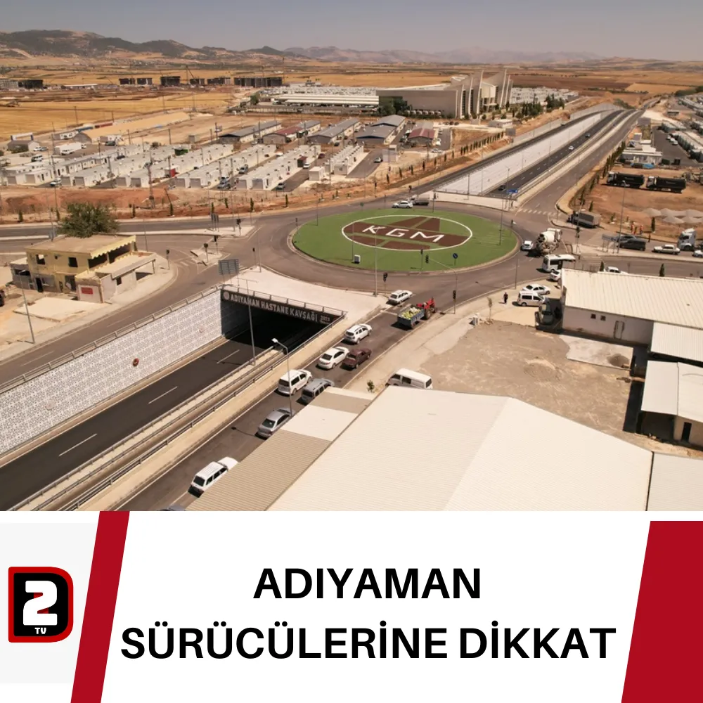 ADIYAMAN SÜRÜCÜLERİNE DİKKAT