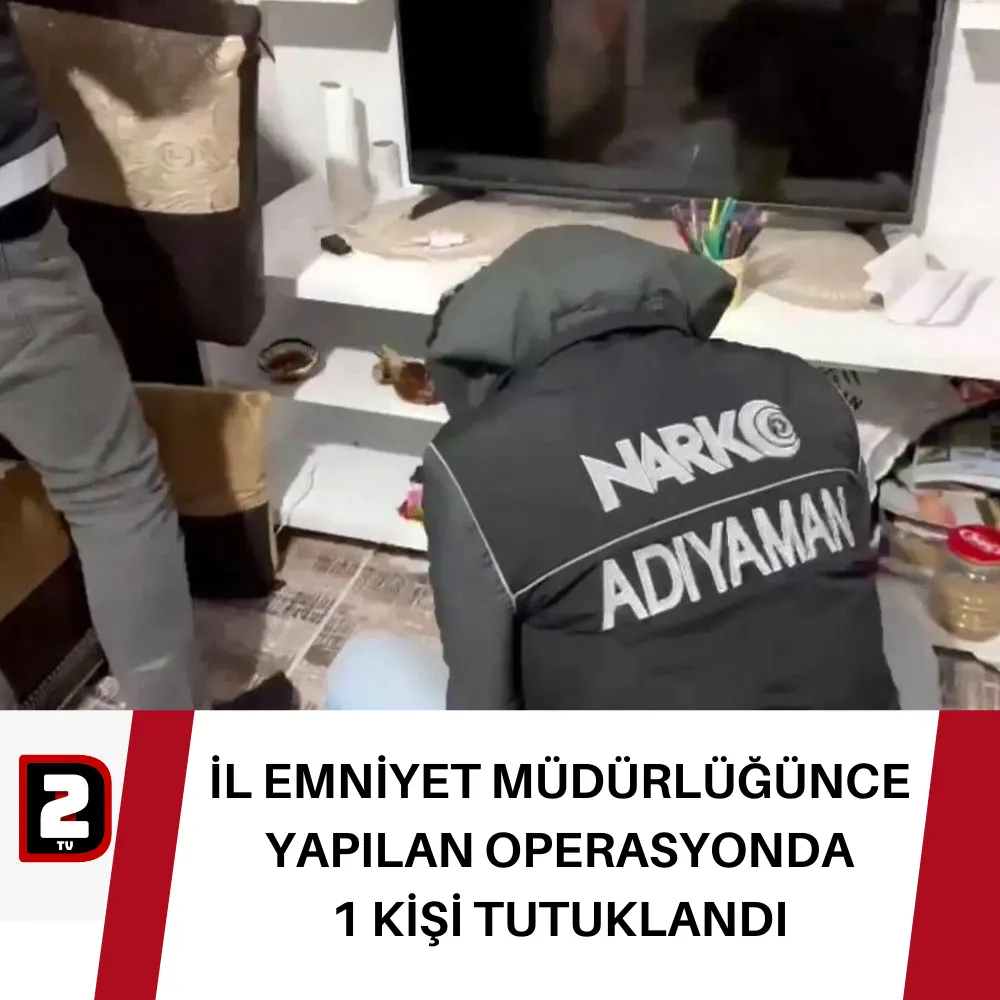 İL EMNİYET MÜDÜRLÜĞÜNCE YAPILAN OPERASYONDA 1 KİŞİ TUTUKLANDI