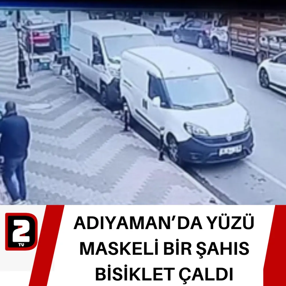 ADIYAMAN’DA YÜZÜ MASKELİ BİR ŞAHIS BİSİKLET ÇALDI