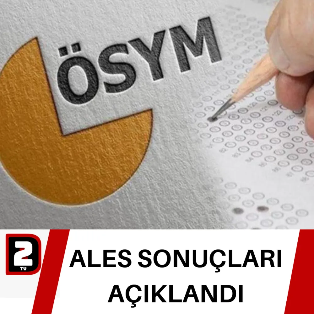 ALES SONUÇLARI AÇIKLANDI