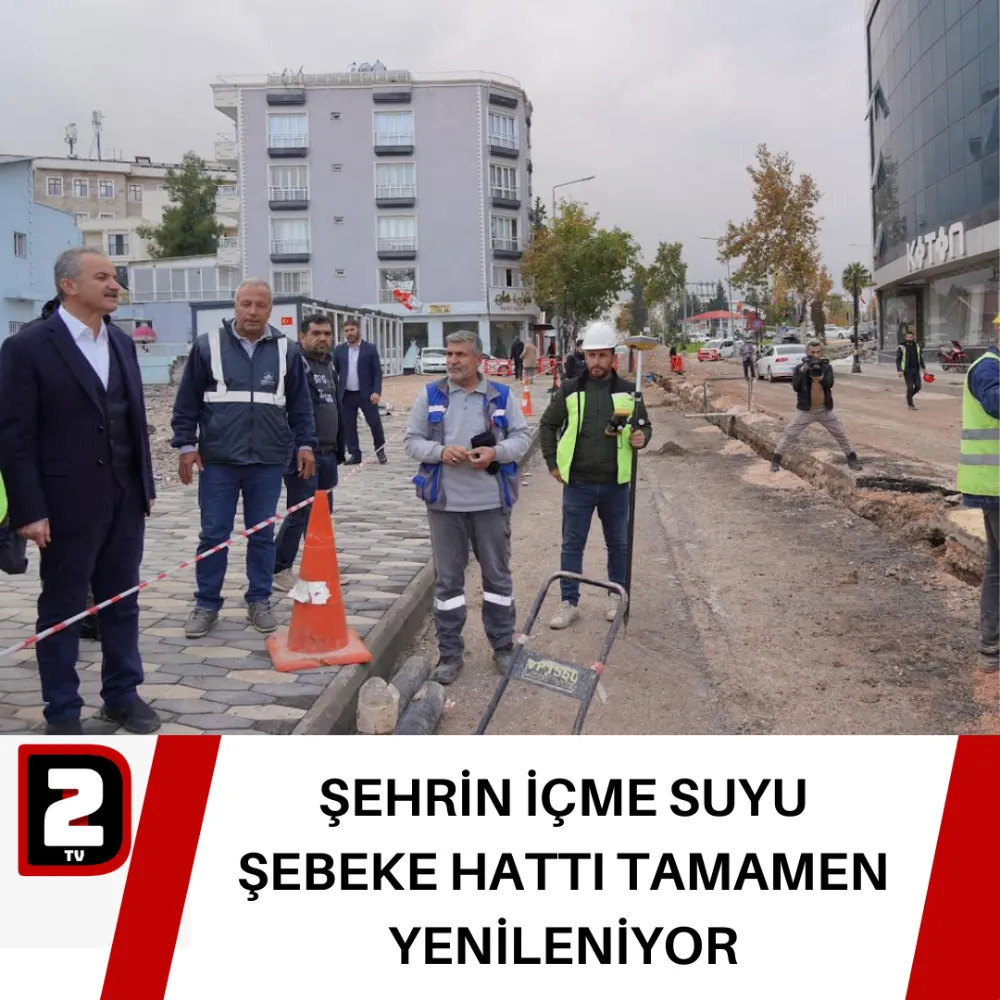 ŞEHRİN İÇME SUYU ŞEBEKE HATTI TAMAMEN YENİLENİYOR