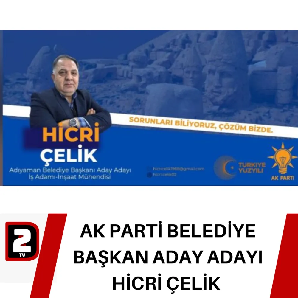 AK PARTİ BELEDİYE BAŞKAN ADAY ADAYI HİCRİ ÇELİK