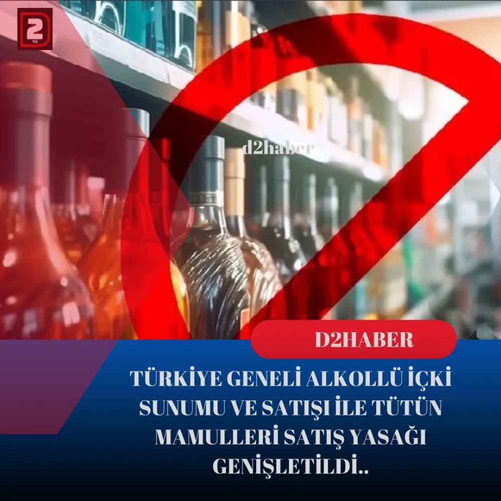 TÜRKİYE GENELİ ALKOLLÜ İÇKİ SUNUMU VE SATIŞI İLE TÜTÜN MAMULLERİ SATIŞ YASAĞI GENİŞLETİLDİ..