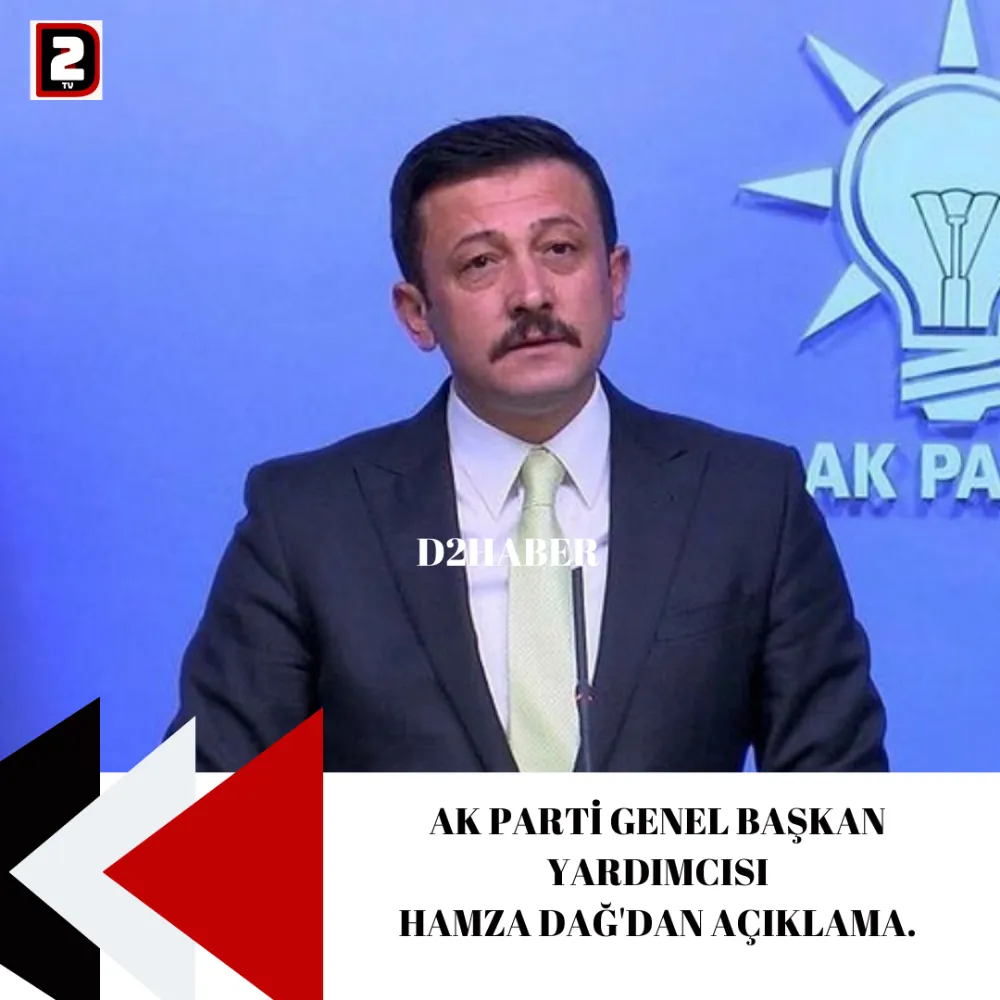 AK PARTİ GENEL BAŞKAN YARDIMCISI HAMZA DAĞ