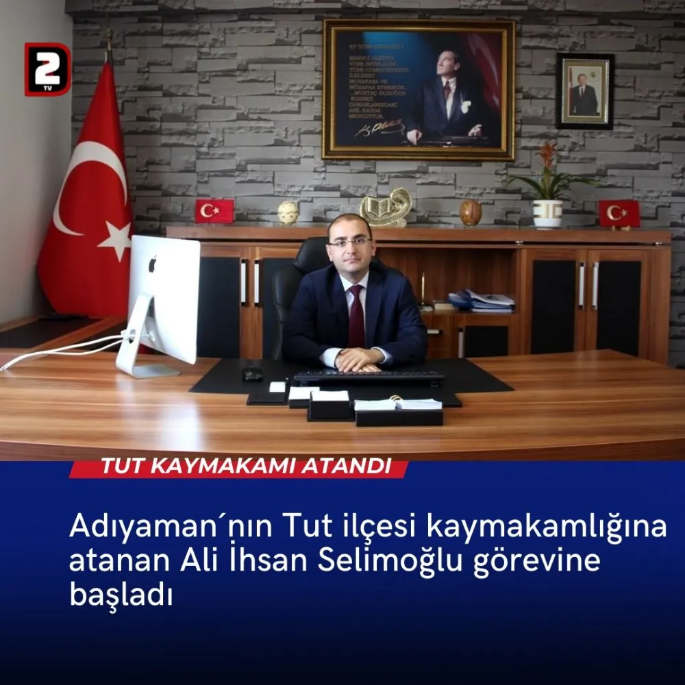 Adıyamanın Tut İlçesi Kaymakamlığına Atanan Ali İhsan Selimoğlu Görevine Başladı. 