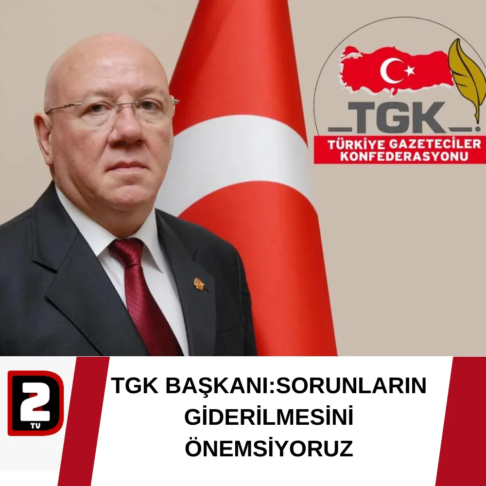 TGK BAŞKANI:SORUNLARIN GİDERİLMESİNİ ÖNEMSİYORUZ