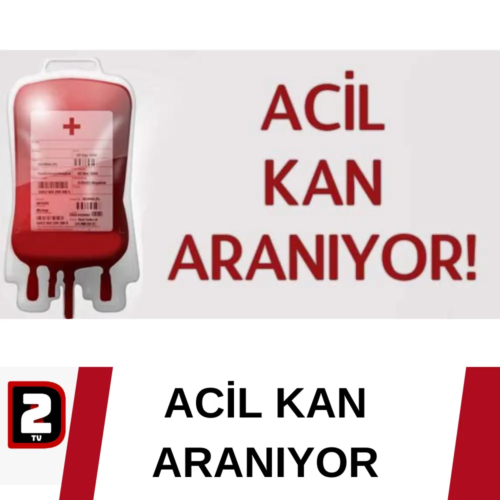 ACİL KAN ARANIYOR