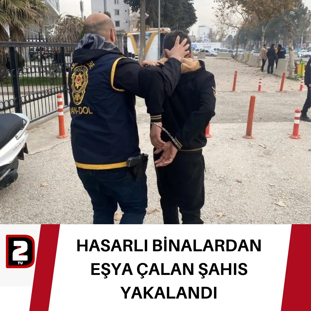 HASARLI BİNALARDAN  EŞYA ÇALAN ŞAHIS  YAKALANDI