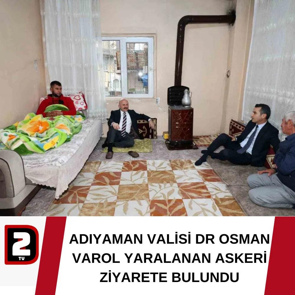 ADIYAMAN VALİSİ DR OSMAN VAROL YARALANAN ASKERİ ZİYARETE BULUNDU