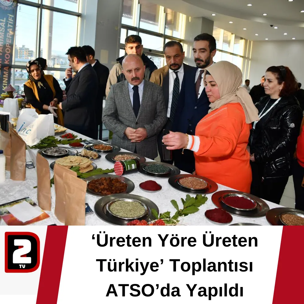 ‘Üreten Yöre Üreten Türkiye’ Toplantısı ATSO’da Yapıldı