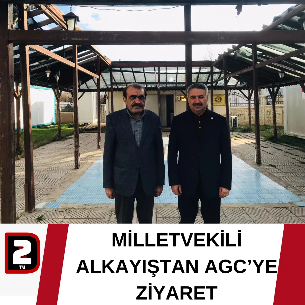 MİLLETVEKİLİ ALKAYIŞTAN AGC’YE ZİYARET