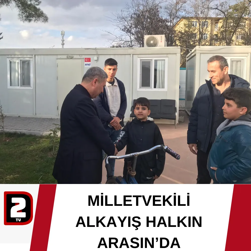 MİLLETVEKİLİ ALKAYIŞ HALKIN ARASIN’DA