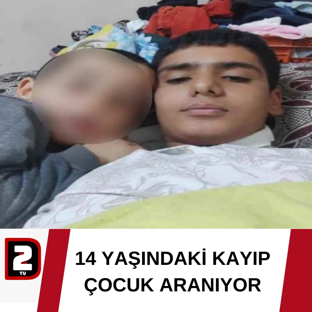 14 YAŞINDAKİ KAYIP ÇOCUK ARANIYOR