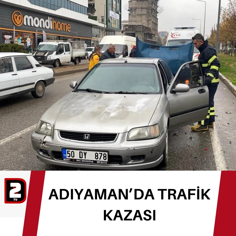 ADIYAMAN’DA TRAFİK  KAZASI