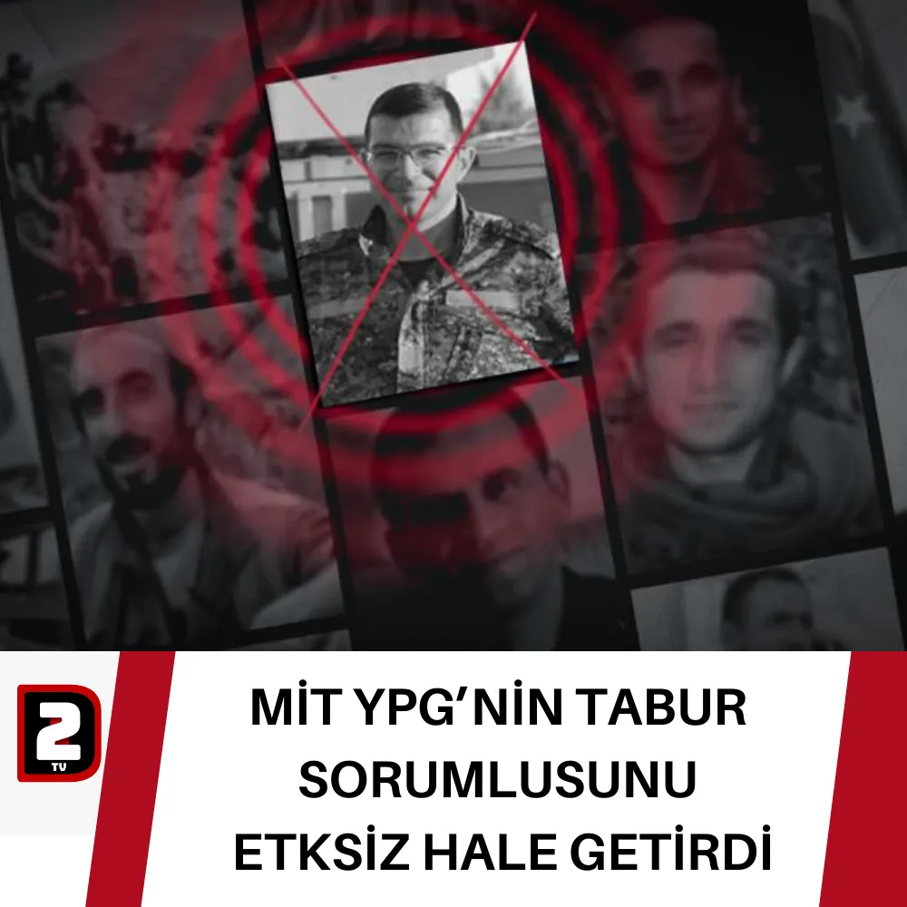 MİT YPG’NİN TABUR SORUMLUSUNU  ETKSİZ HALE GETİRDİ