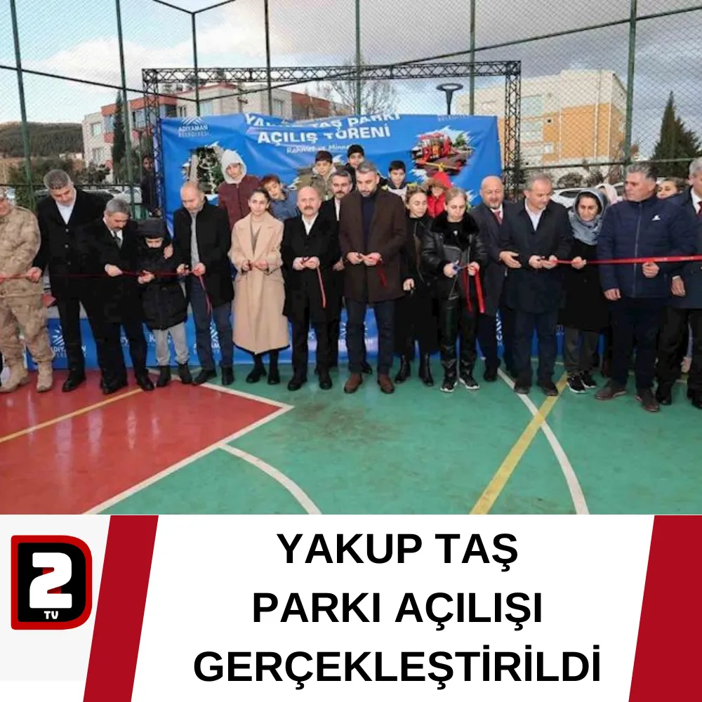 YAKUP TAŞ  PARKI AÇILIŞI GERÇEKLEŞTİRİLDİ