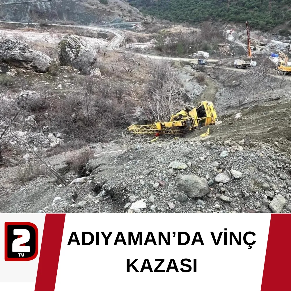 ADIYAMAN’DA VİNÇ KAZASI